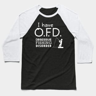 'I Have Obsessive Fishing Disorder' Funny Fishing Gift Baseball T-Shirt